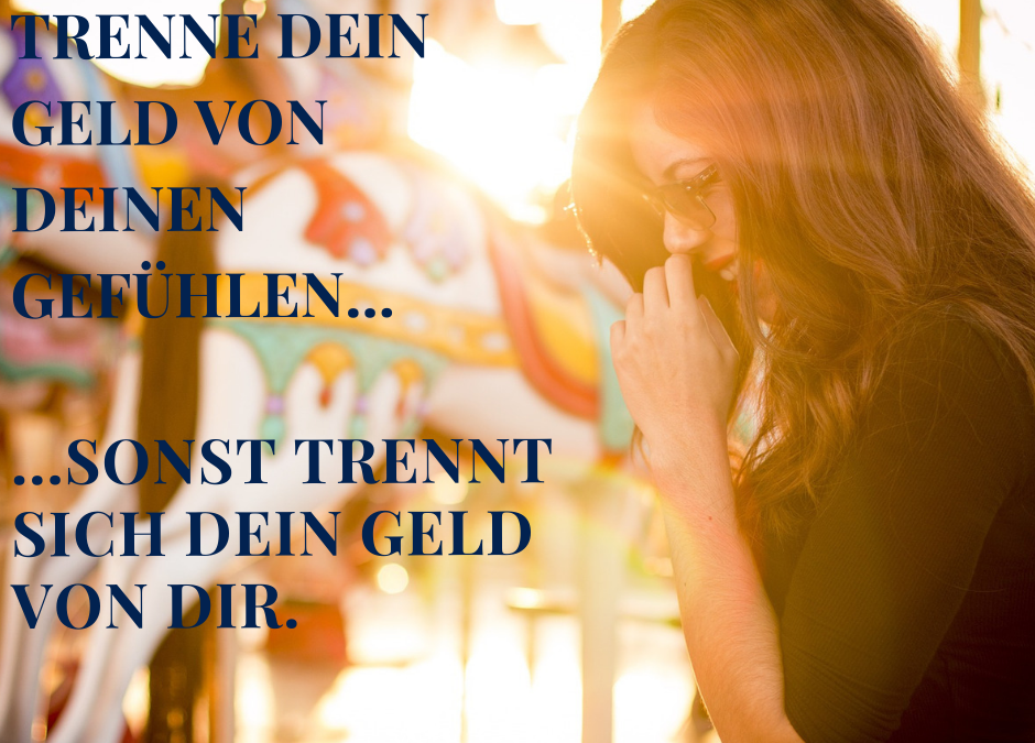 Trenne dein Geld von deinen Gefühlen…