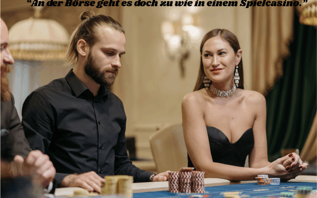 „An der Börse geht es doch zu wie in einem Spielcasino, ich bleibe beim Sparbuch, das ist sicherer.“